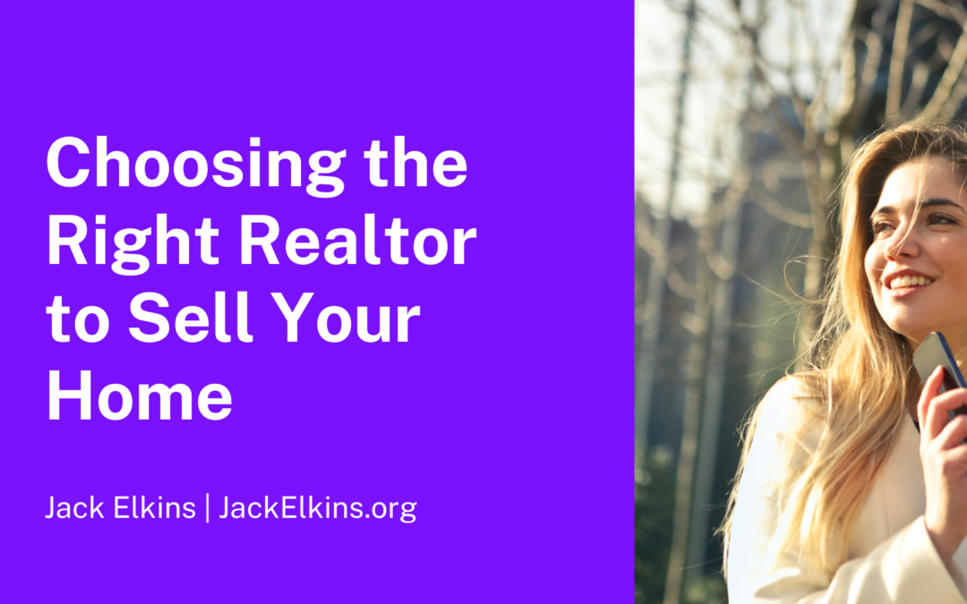 Choosing The Right Realtor To Sell Your Home Jack Elkins