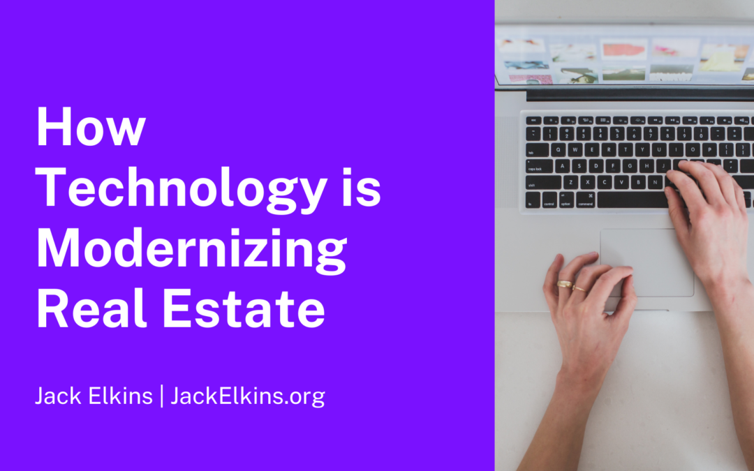 How Technology Is Modernizing Real Estate Jack Elkins