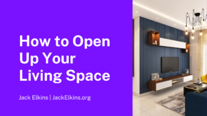 How To Open Up Your Living Space Jack Elkins