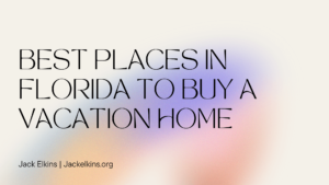 Jackelkins.org Best Places In Florida To Buy A Vacation Home (1)