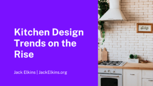 Kitchen Design Trends On The Rise Jack Elkins