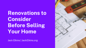 Renovations To Consider Before Selling Your Home Jack Elkins